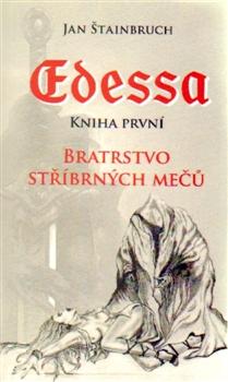 Kniha: Edessa. Kniha první. Bratrstvo stříbrných mečů - Jan Štainbruch