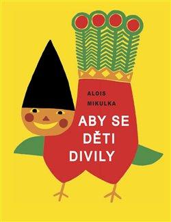 Kniha: Aby se děti divily - Mikulka, Alois