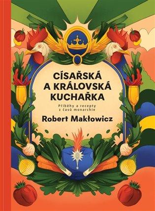 Kniha: Císařská a královská kuchařka - Makłowicz, Robert