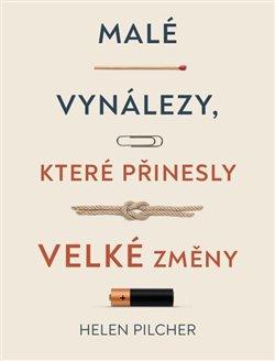 Kniha: Malé vynálezy, které přinesly velké změny - Helen Pilcher