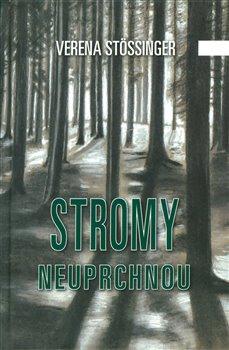 Kniha: Stromy neuprchnou - Stössinger , Verena