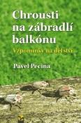 Kniha: Chrousti na zábradlí balkónu - Vzpomínky na dětství - Pavel Pecina