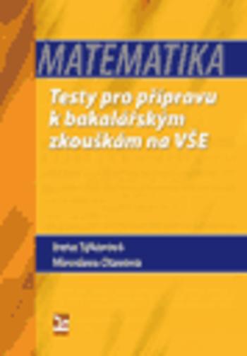 Kniha: Matematika - Testy k bakalářským zkouškám na VŠE - Irena