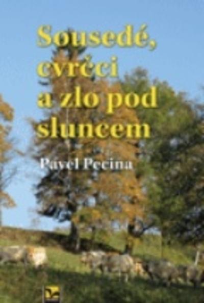 Kniha: Sousedé, cvrčci a zlo pod sluncem - Pavel Pecina
