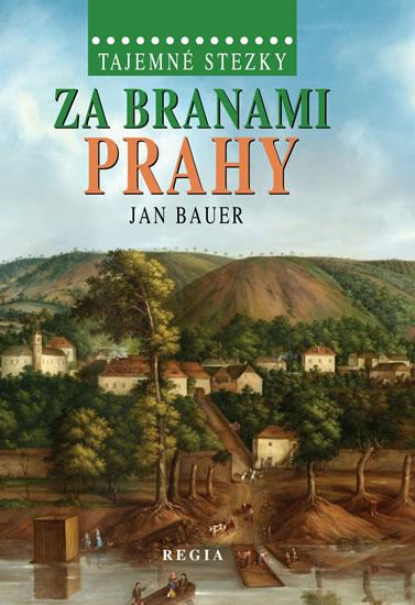 Kniha: Tajemné stezky – Za branami Prahy - Bauer Jan