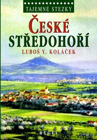 Kniha: Tajemné stezky - České středohoří - Koláček Luboš Y.