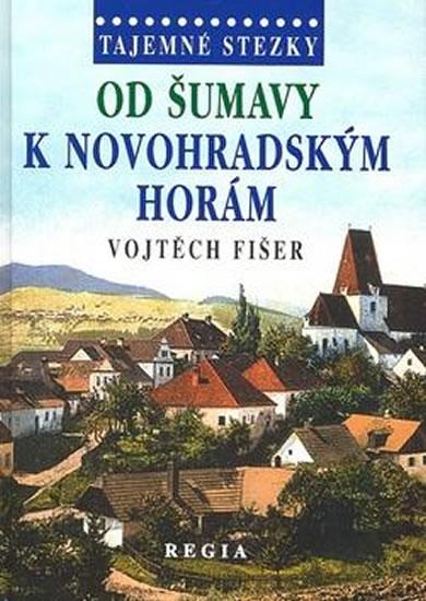 Kniha: Tajemné stezky - Od Šumavy k Novohradský   - 2. vydání - Fišer Vojtěch