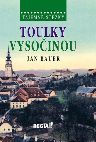 Kniha: Tajemné stezky - Toulky Vysočinou - 2. vydání - Bauer Jan