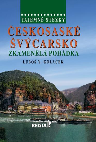 Kniha: Tajemné stezky - Českosaské Švýcarsko - Zkamenělá pohádka - 2.vydání - Koláček Luboš Y.