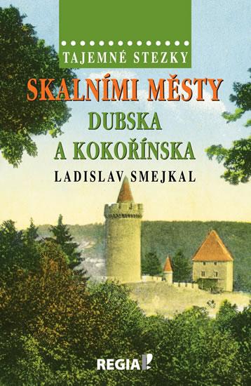 Kniha: Tajemné stezky - Skalními městy Dubska a Kokořínska - Smejkal Ladislav