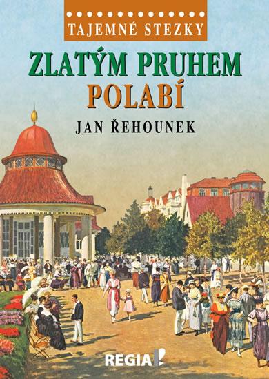 Kniha: Tajemné stezky - Zlatým pruhem Polabí - Řehounek Jan