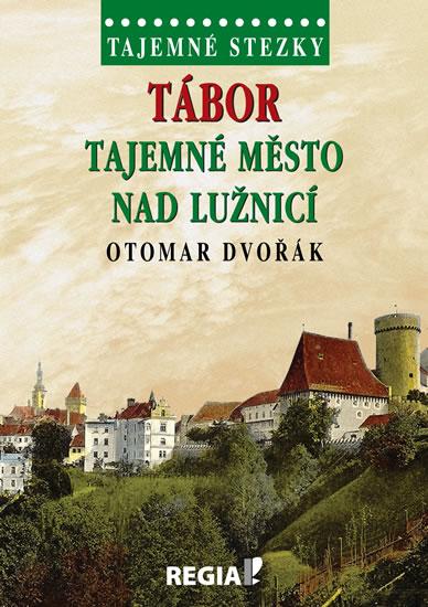 Kniha: Tajemné stezky - Tábor tajemné město nad Lužnicí - Dvořák Otomar