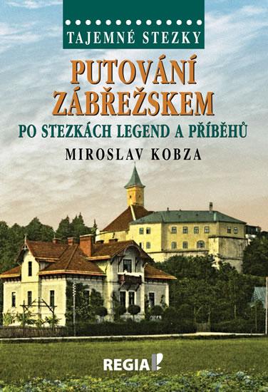 Kniha: Tajemné stezky - Putování Zábřežskem po stezkách legend a příběhů - Kobza Miroslav