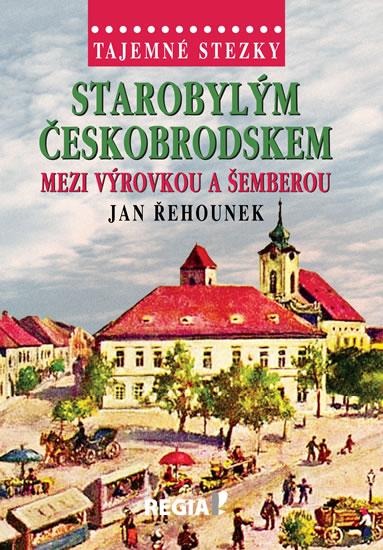 Kniha: Tajemné stezky - Starobylým Českobrodske - Řehounek Jan