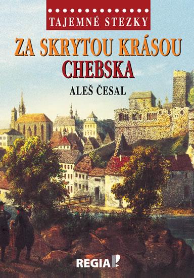 Kniha: Tajemné stezky - Za skrytou krásou Chebs - Česal Aleš