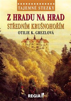 Kniha: Tajemné stezky - Z hradu na hrad středním Krušnohořím - Grezlová , Otilie K.