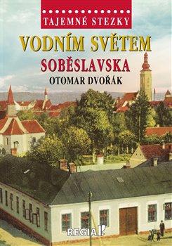 Kniha: Tajemné stezky - Vodním světem Soběslavska - Dvořák, Otomar