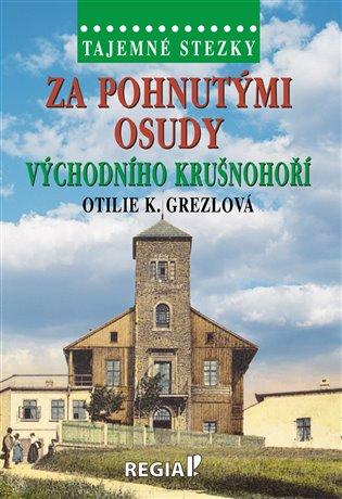 Kniha: Tajemné stezky - Za pohnutými osudy východního Krušnohoří - Grezlová , Otilie K.