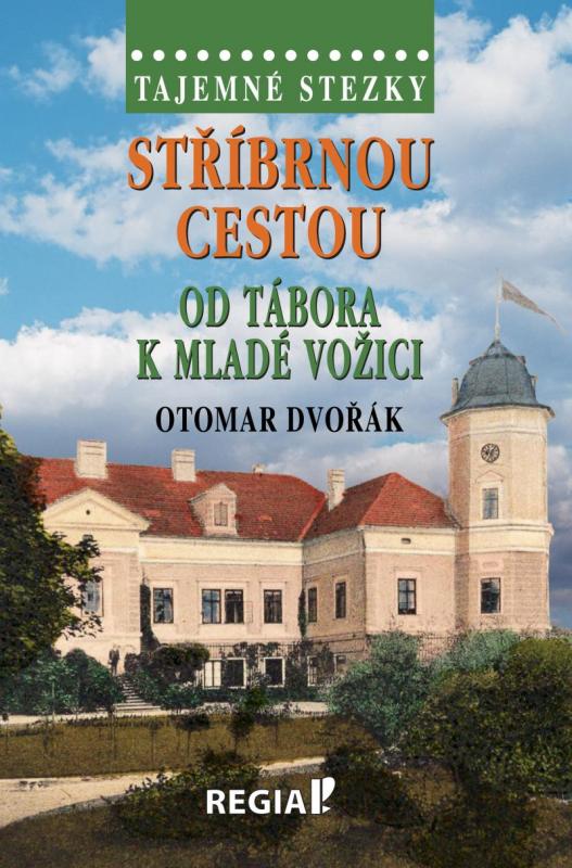 Kniha: Tajemné stezky - Stříbrnou cestou od Tábora k Mladé Vožici - Dvořák Otomar