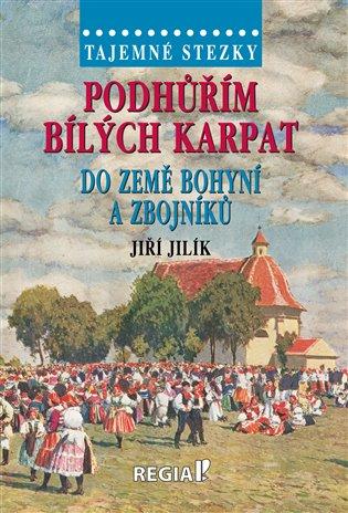 Kniha: Tajemné stezky - Podhůřím Bílých Karpat do země bohyní a zbojníků - Jilík, Jiří