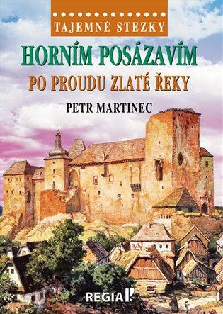 Kniha: Tajemné stezky - Horním Posázavím - po proudu Zlaté řeky - Martinec, Petr