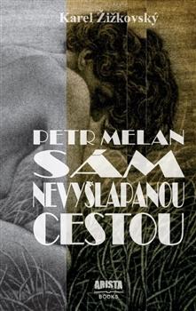 Kniha: Petr Melan - Sám nevyšlapanou cestou - Karel Žižkovský