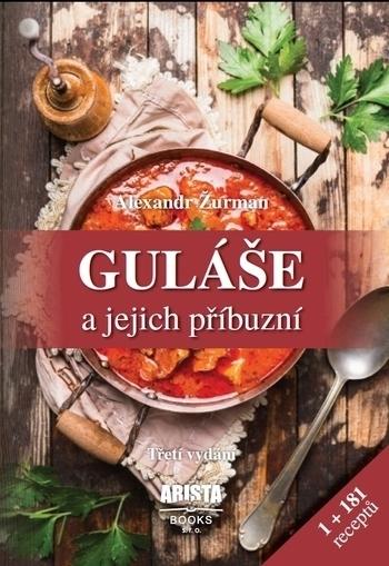 Kniha: Guláše a jejich příbuzní - 3.vydání - Alexandr Žurman