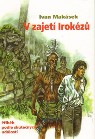 Kniha: V zajetí Irokézů - Makásek Ivan