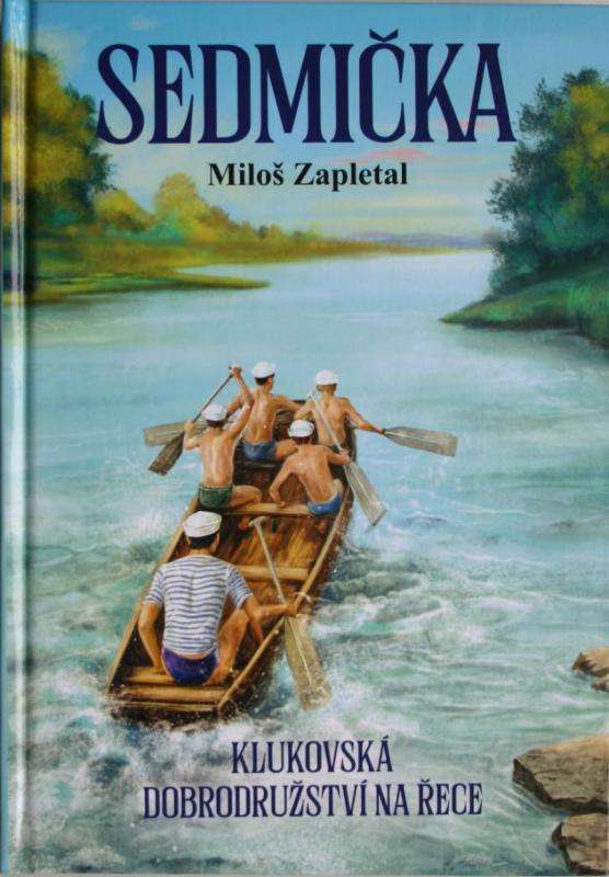 Kniha: Sedmička - klukovská dobrodružství na řece - Zapletal Miloš