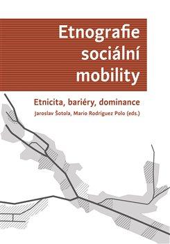 Kniha: Etnografie sociální mobility - Jaroslav Šotola