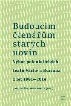 Kniha: Budoucím čtenářům starých novin - Burian, Václav