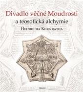 Kniha: Divadlo věčné Moudrosti a teosofická alchymie Heinricha Khunratha - Vladimír Karpenko