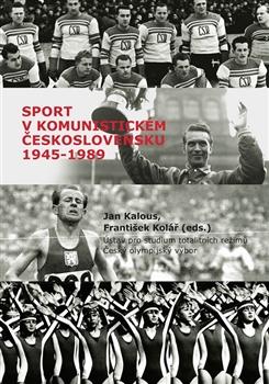 Kniha: Sport v komunistickém Československu 1948–1989 - Jan Kalous