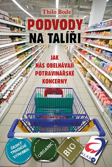 Kniha: Podvody na talíři. Jak nás obelhávají potravinářské koncerny - Bode Thilo