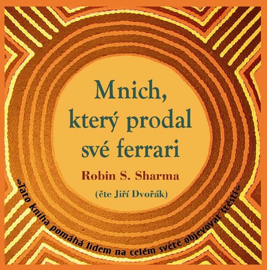 Kniha: Mnich, který prodal své ferrari - CDmp3 (Čte Jiří Dvořák) - Sharma Robin S.