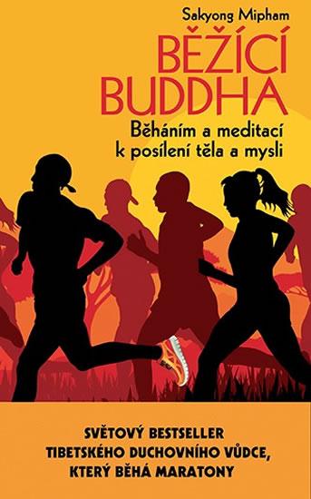 Kniha: Běžící Buddha - Běháním a meditací k posílení těla a mysli - Mipham Sakyong