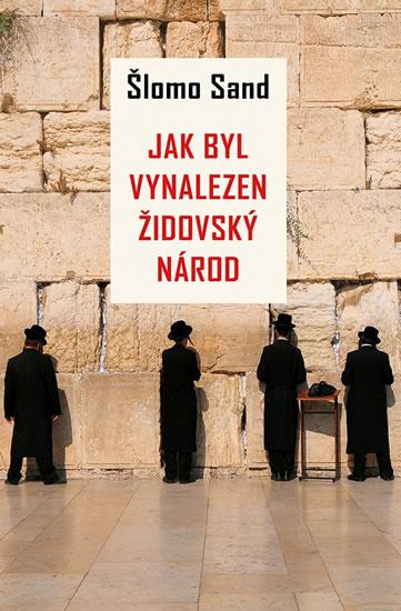 Kniha: Jak byl vynalezen židovský národ - Sand Šlomo
