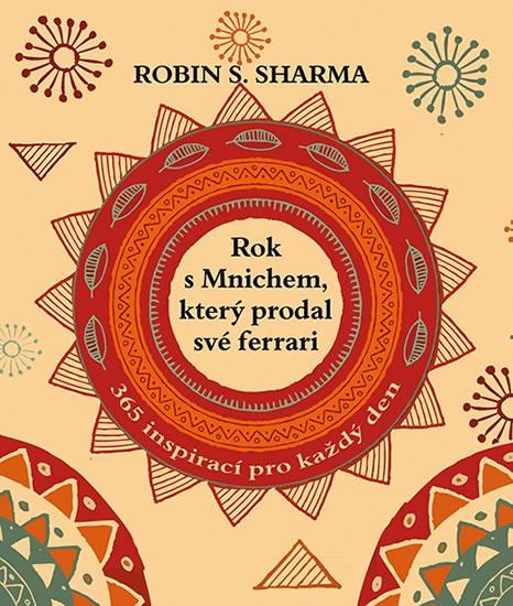 Kniha: Rok s mnichem, který prodal své ferrari - 365 inspirací pro každý den - Sharma Robin S.