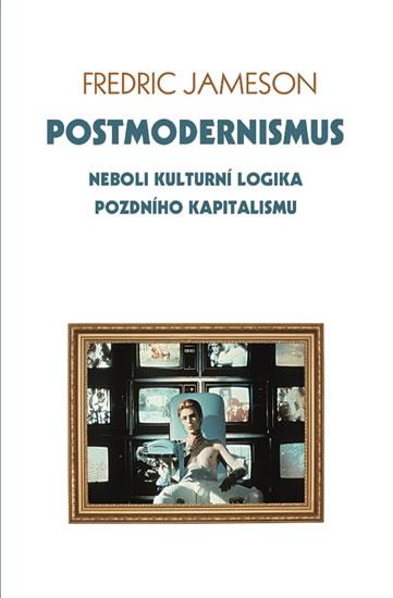 Kniha: Postmodernismus neboli kulturní logika pozdního kapitalismu - Jameson Fredric