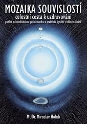Kniha: Mozaika souvislostí - Celostní cesta k uzdravování - Miroslav Holub