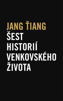 Kniha: Šest historií venkovského života - Jang Ťiang