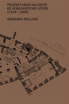 Kniha: Pražský hrad na cestě ke komunistické utopii (1948–1968) - Rollová, Veronika