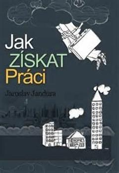 Kniha: Jak získat práci - Jaroslav Jandura