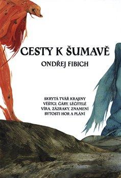 Kniha: Cesty k Šumavě - Ondřej Fibich