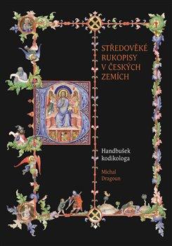 Kniha: Středověké rukopisy v českých zemích - Dragoun, Michal