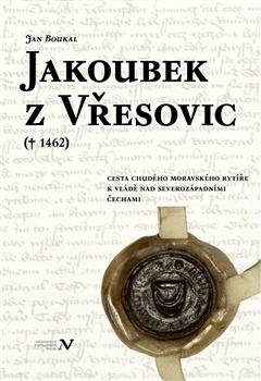 Kniha: Jakoubek z Vřesovic († 1462) - Jan Boukal