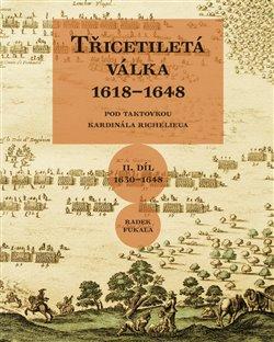 Kniha: Třicetiletá válka 1618–1648 - Pod taktovkou kardinála Richelieu - Fukala, Radek