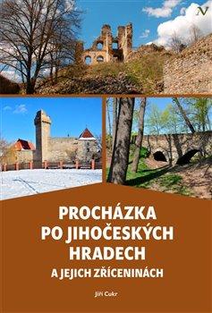 Kniha: Procházka po jihočeských hradech a jejich zříceninách - Cukr, Jiří