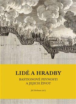 Kniha: Lidé a hradby, bastionové pevnosti a jejich život - Hofman, Jiří