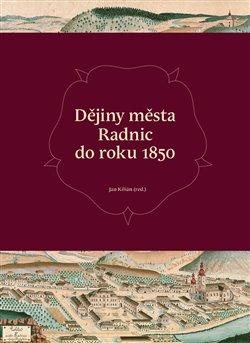 Kniha: Dějiny města Radnic do roku 1850 - Kilián, Jan